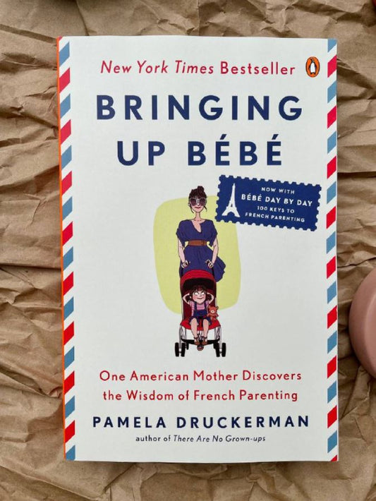 Bringing Up Bébé by Pamela Druckerman