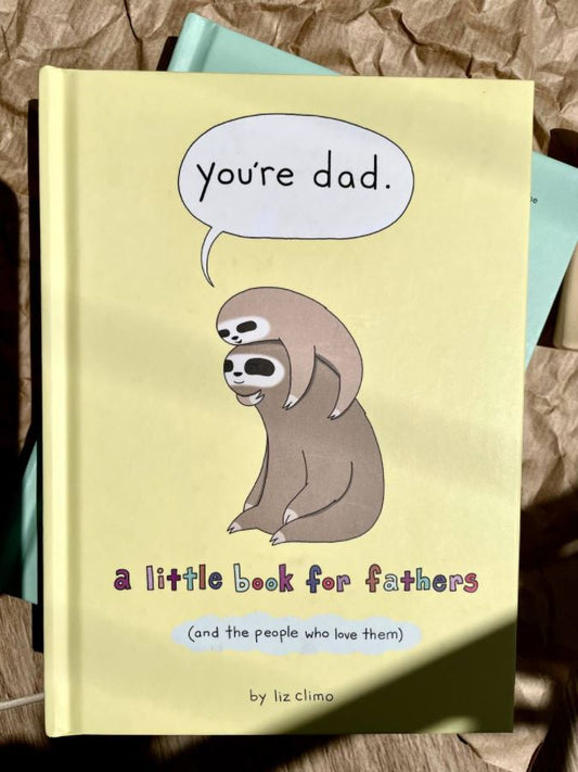 You're Dad: A Little Book for Fathers (And the People Who Love Them)